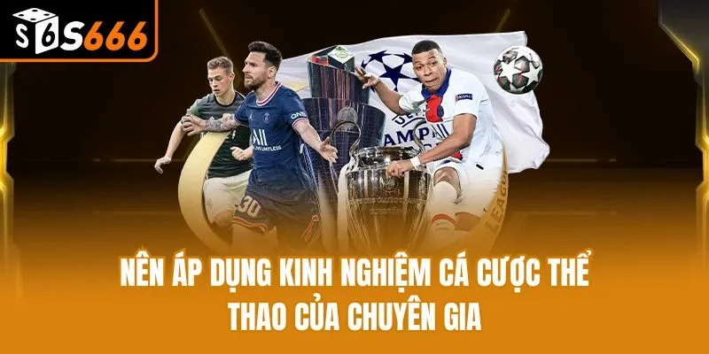 Nên áp dụng kinh nghiệm cá cược thể thao của chuyên gia