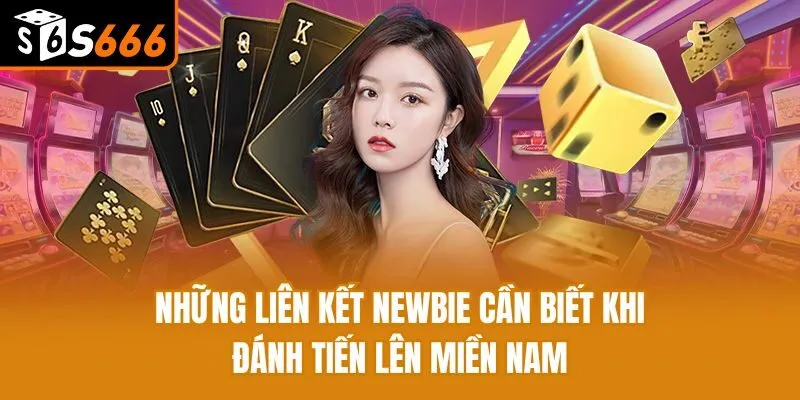 Những liên kết newbie cần biết khi đánh tiến lên miền Nam