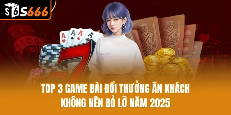 Top 3 Game Bài Đổi Thưởng Ăn Khách Không Nên Bỏ Lỡ Năm 2025