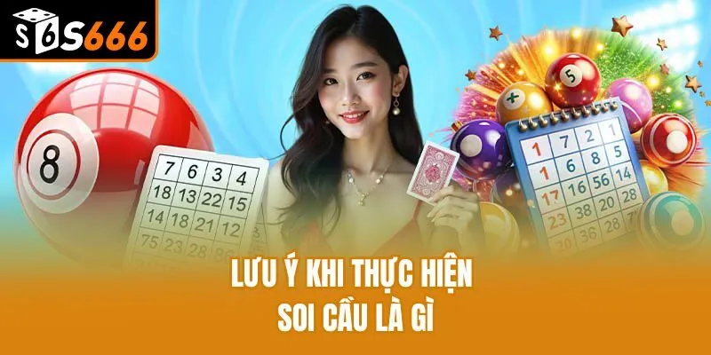Lưu ý khi thực hiện soi cầu là gì