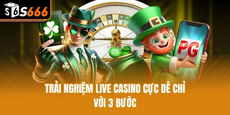 Trải nghiệm live casino cực dễ chỉ với 3 bước